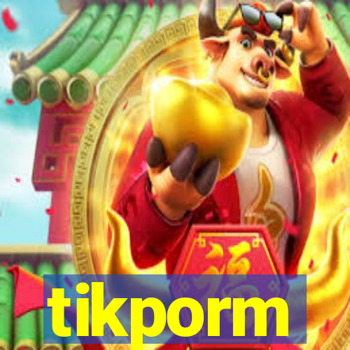 tikporm