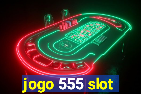 jogo 555 slot