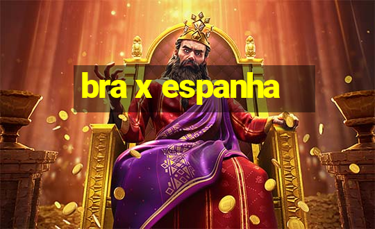 bra x espanha