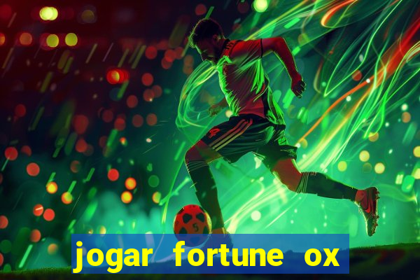 jogar fortune ox de gra?a