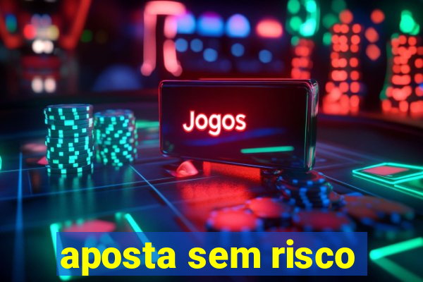 aposta sem risco