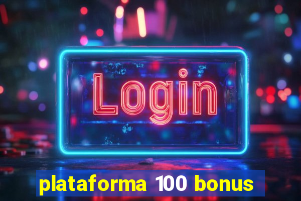 plataforma 100 bonus