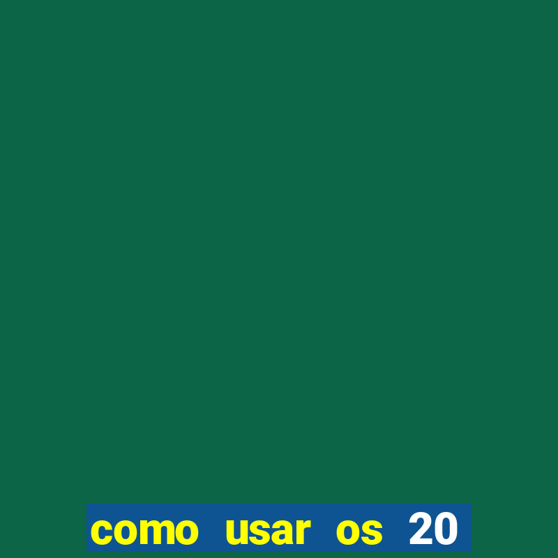 como usar os 20 reais do vai de bet