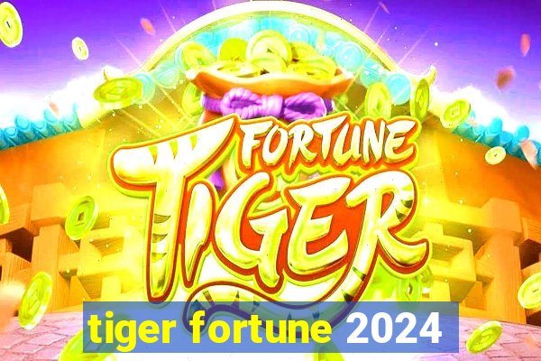 tiger fortune 2024