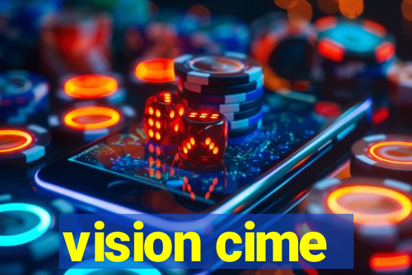 vision cime