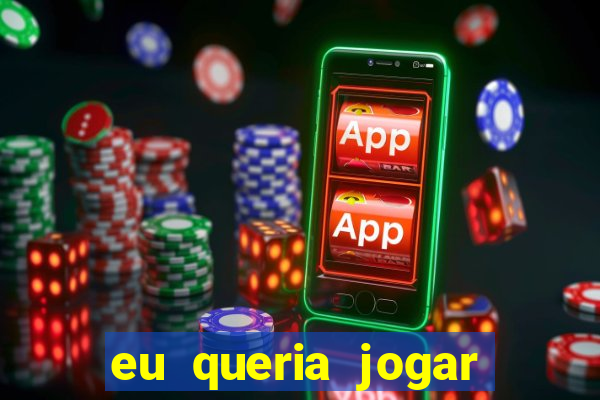 eu queria jogar mas perdi a aposta