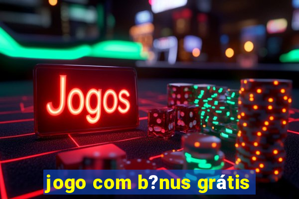 jogo com b?nus grátis