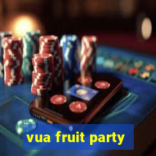 vua fruit party