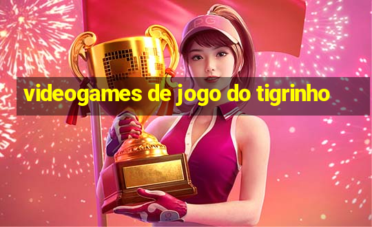 videogames de jogo do tigrinho