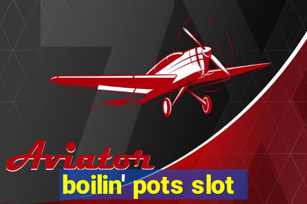 boilin' pots slot