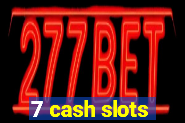 7 cash slots