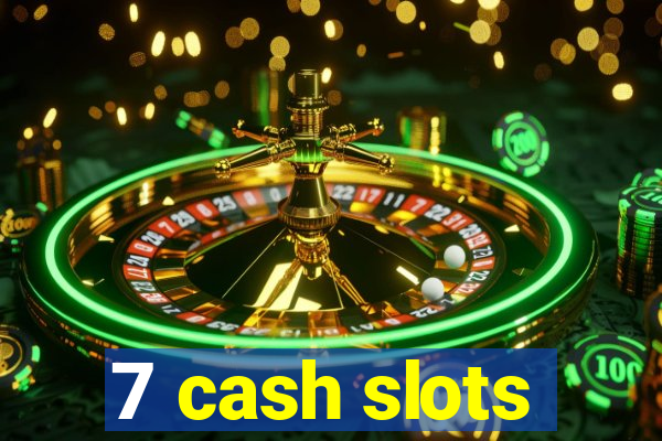 7 cash slots