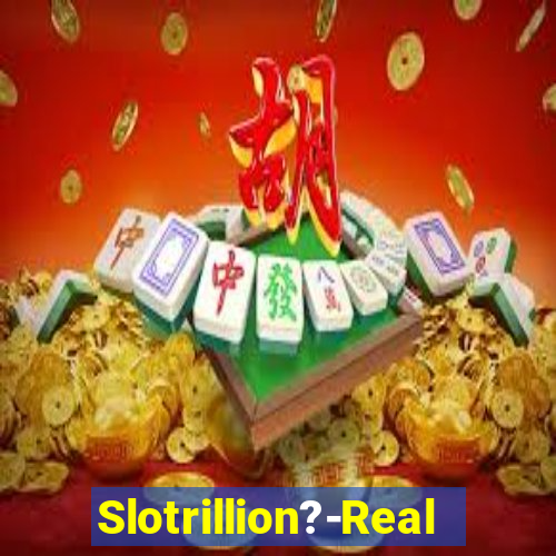 Slotrillion?-Real Casino Slots