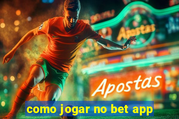 como jogar no bet app