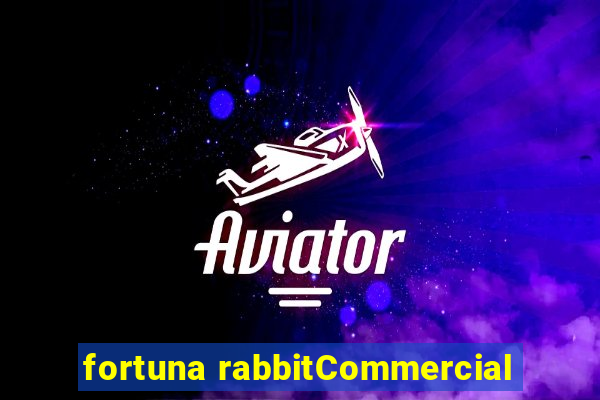 fortuna rabbitCommercial