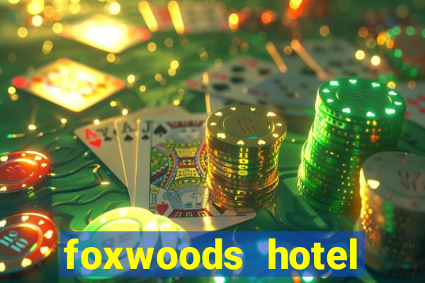 foxwoods hotel casino connecticut