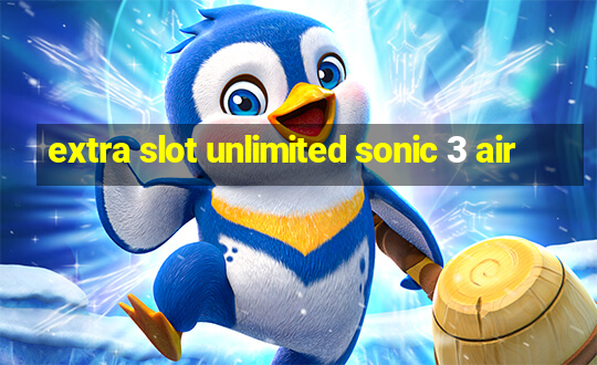 extra slot unlimited sonic 3 air