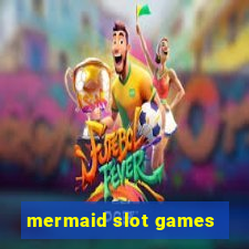 mermaid slot games