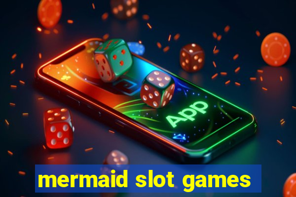 mermaid slot games