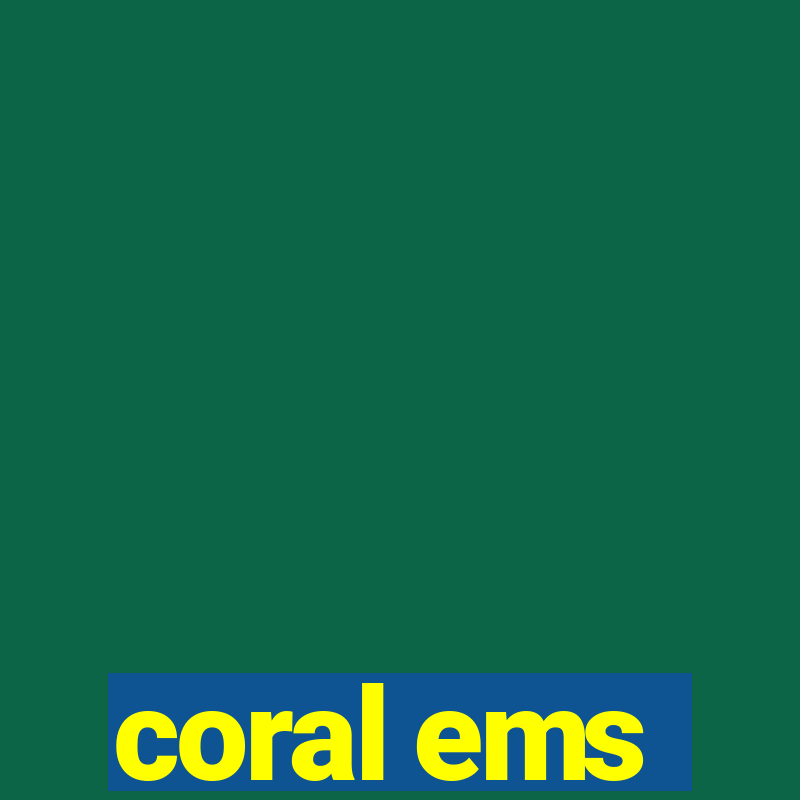 coral ems