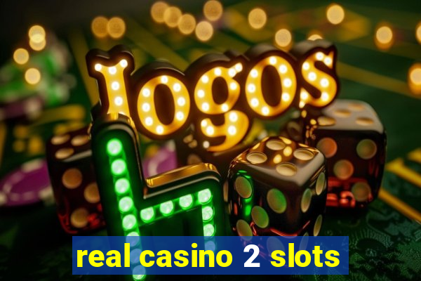 real casino 2 slots