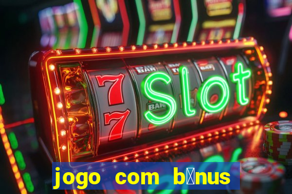 jogo com b么nus sem dep贸sito