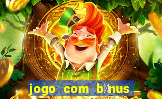 jogo com b么nus sem dep贸sito