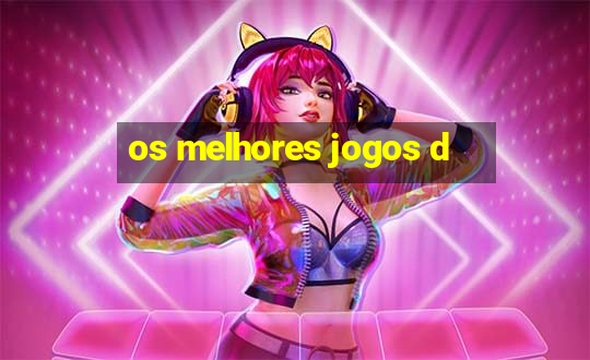 os melhores jogos d