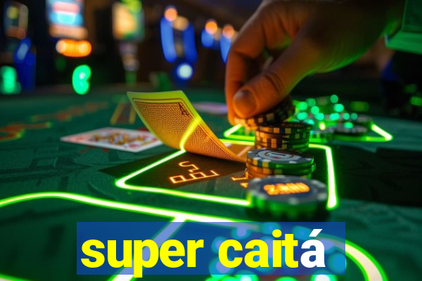 super caitá