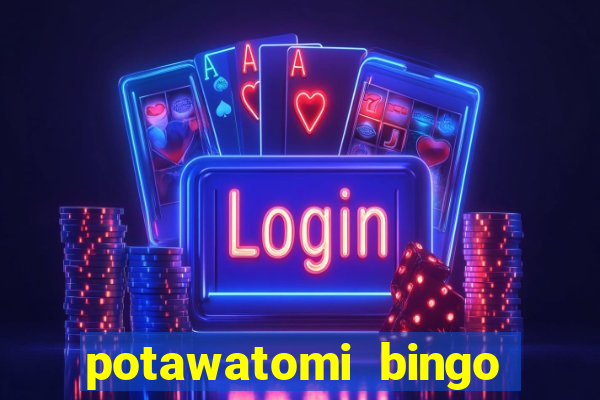 potawatomi bingo and casino