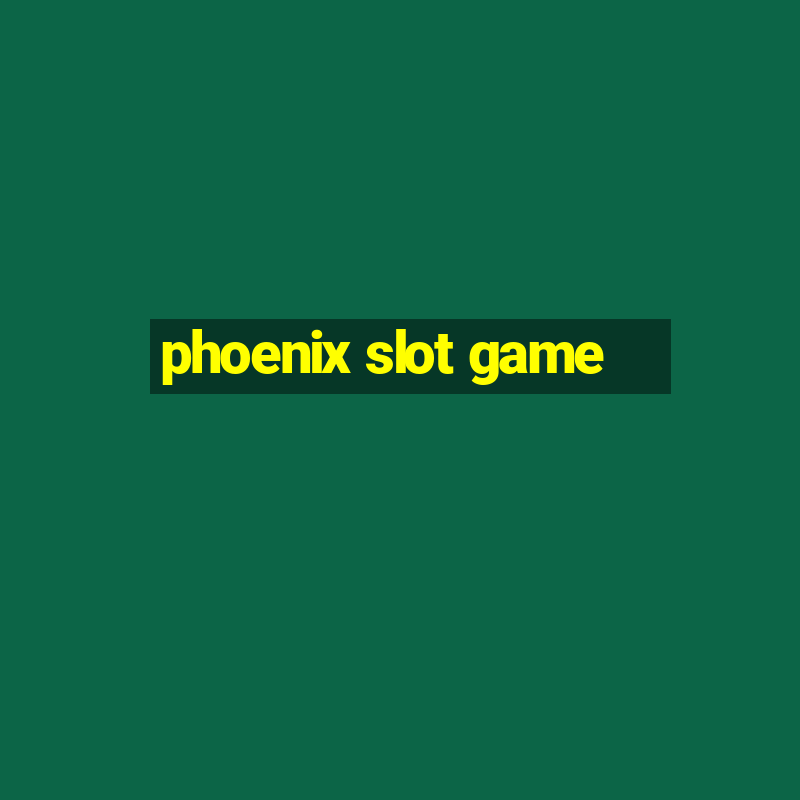 phoenix slot game