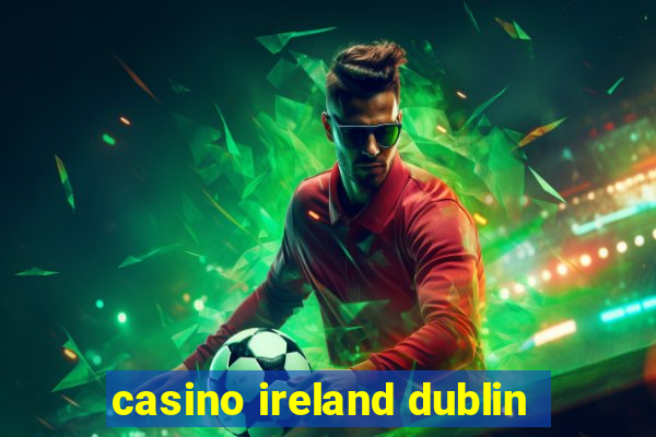 casino ireland dublin