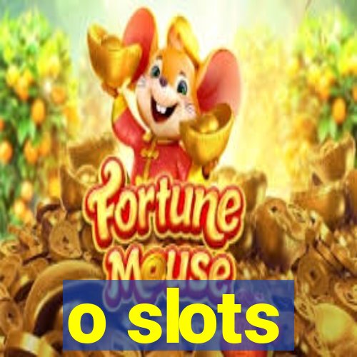 o slots