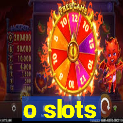 o slots