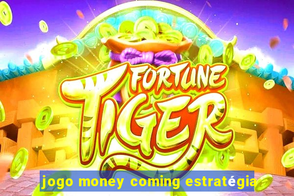 jogo money coming estratégia