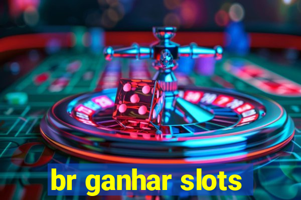 br ganhar slots