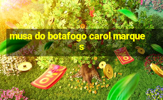 musa do botafogo carol marques