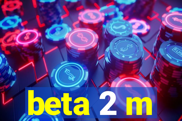 beta 2 m