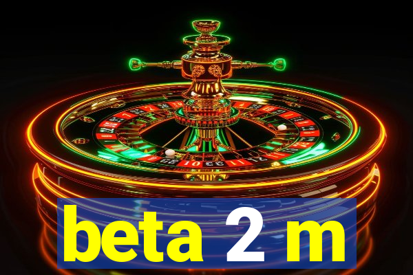 beta 2 m