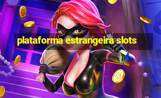 plataforma estrangeira slots