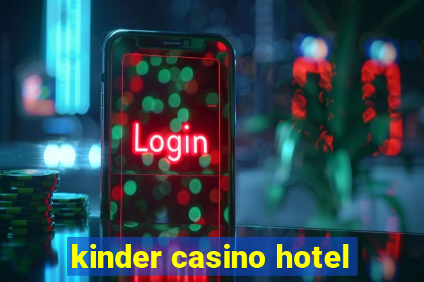 kinder casino hotel