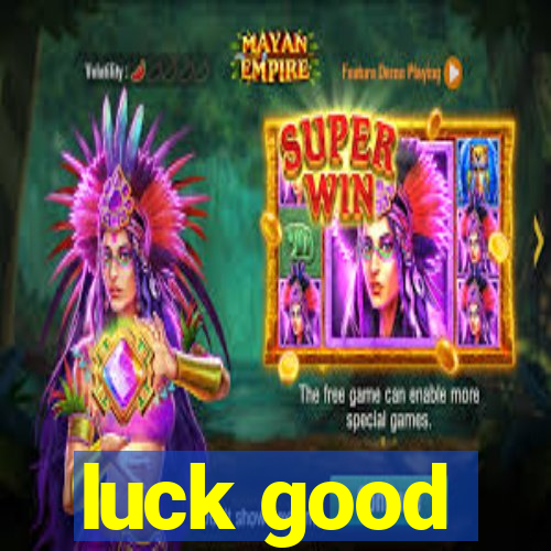 luck good