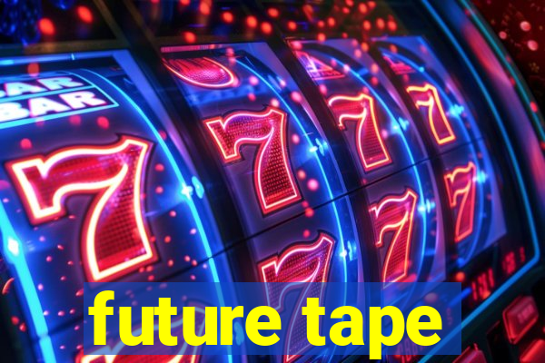 future tape