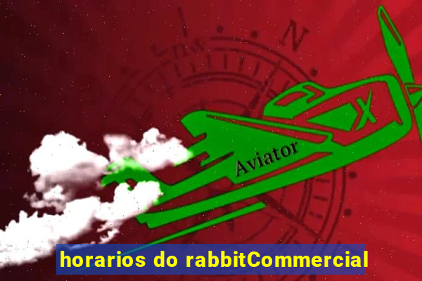 horarios do rabbitCommercial