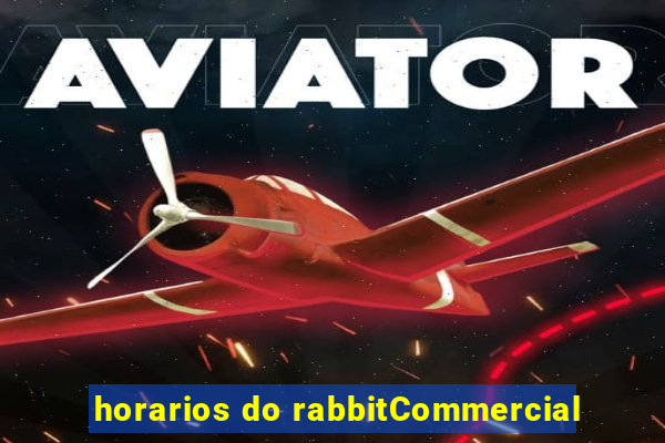 horarios do rabbitCommercial