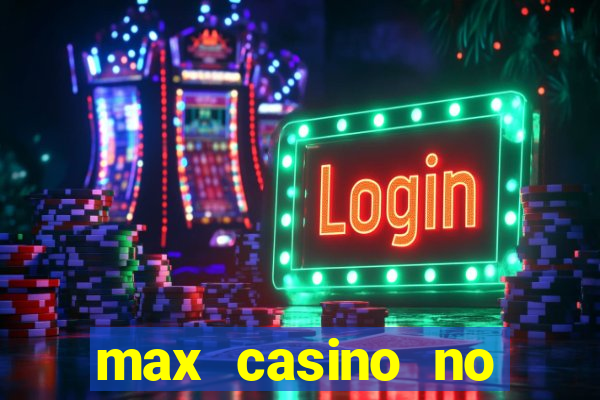 max casino no deposit bonus