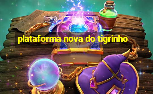 plataforma nova do tigrinho