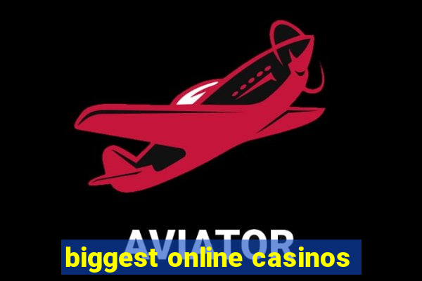 biggest online casinos