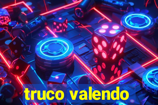 truco valendo