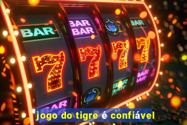 jogo do tigre é confiável